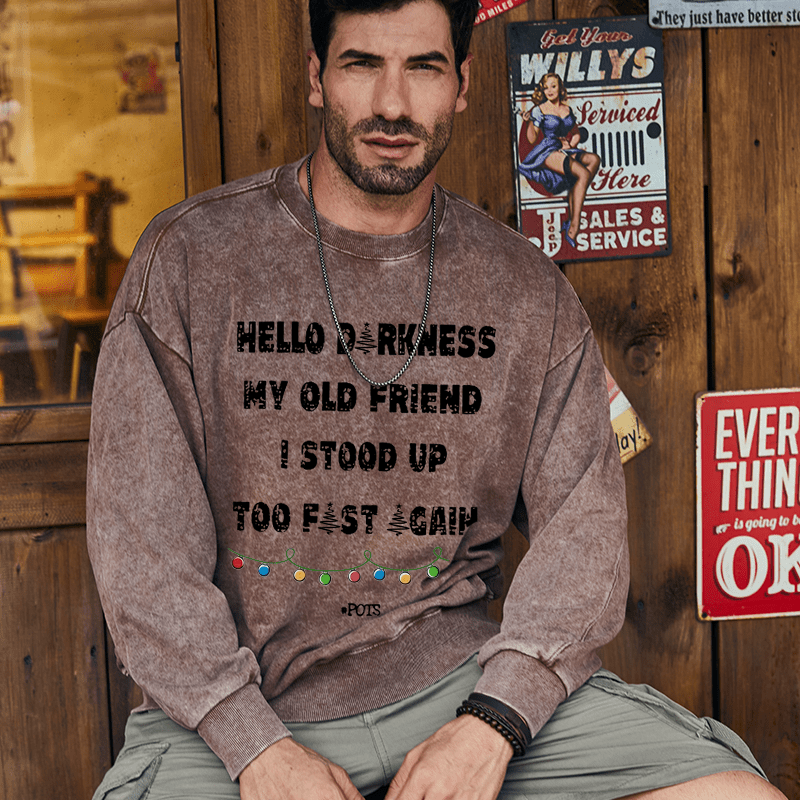 Maturelion Christmas Sweatshirt Hello Darkness My Old Friend I Stood Up Too Fast Again Funny Gift Custom Washed Sweatshirt