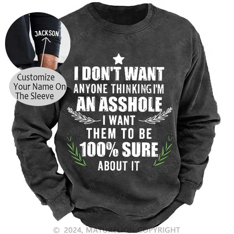 Maturelion Christmas Sweatshirt I Don't Want Anyone Thinking I'm An Asshole I Want Them To Be 100% Sure About It Custom Washed Sweatshirt