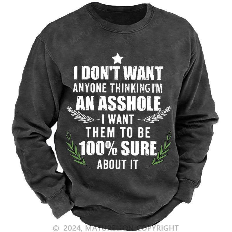 Maturelion Christmas Sweatshirt I Don't Want Anyone Thinking I'm An Asshole I Want Them To Be 100% Sure About It Custom Washed Sweatshirt