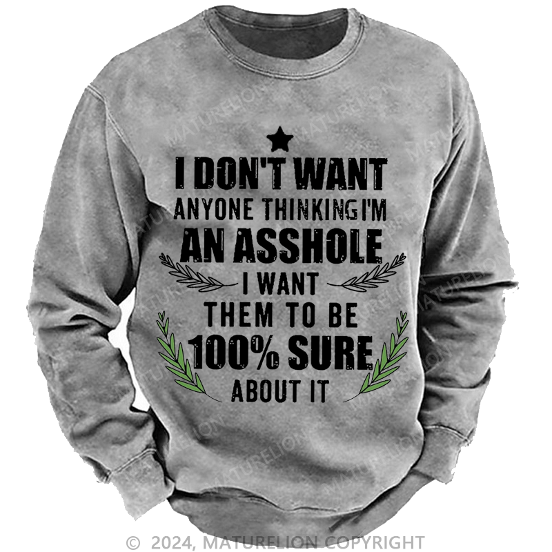 Maturelion Christmas Sweatshirt I Don't Want Anyone Thinking I'm An Asshole I Want Them To Be 100% Sure About It Custom Washed Sweatshirt
