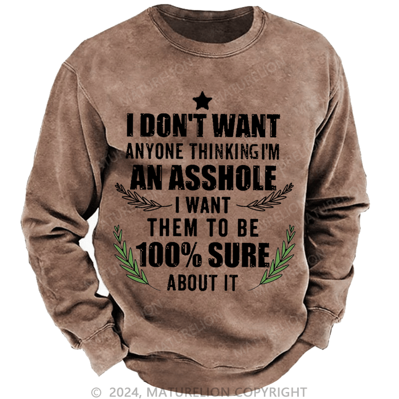 Maturelion Christmas Sweatshirt I Don't Want Anyone Thinking I'm An Asshole I Want Them To Be 100% Sure About It Custom Washed Sweatshirt