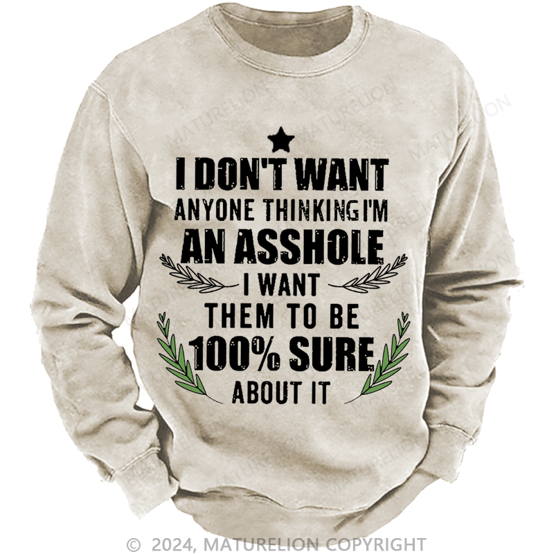 Maturelion Christmas Sweatshirt I Don't Want Anyone Thinking I'm An Asshole I Want Them To Be 100% Sure About It Custom Washed Sweatshirt