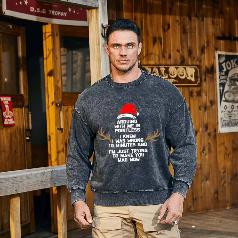 Maturelion Christmas Sweatshirt I Knew I Was Wrong 10 Minutes Ago I'm Just Trying To Make You Mad Now Custom Washed Sweatshirt