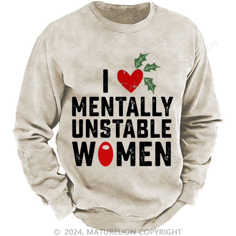 Maturelion Christmas Sweatshirt I Love Mentally Unstable Women wife Custom Washed Sweatshirt