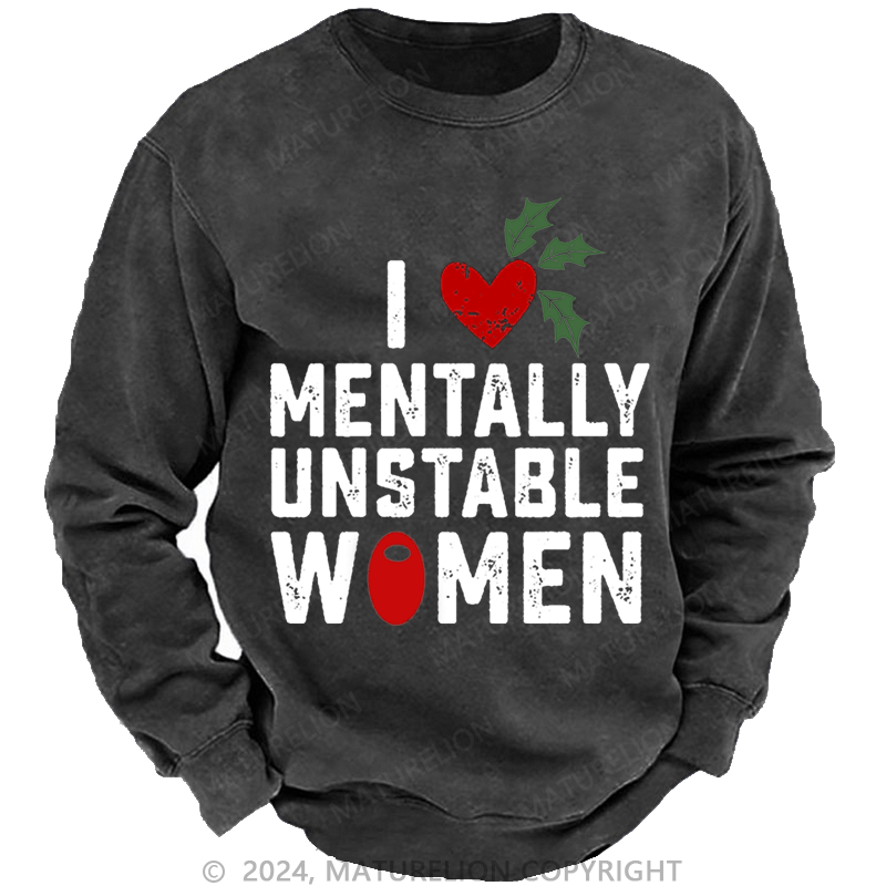 Maturelion Christmas Sweatshirt I Love Mentally Unstable Women wife Custom Washed Sweatshirt