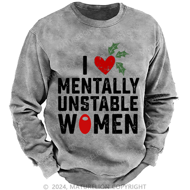 Maturelion Christmas Sweatshirt I Love Mentally Unstable Women wife Custom Washed Sweatshirt
