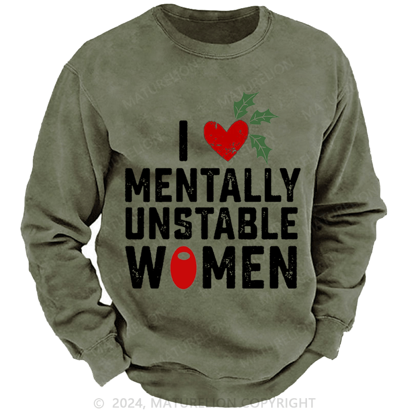 Maturelion Christmas Sweatshirt I Love Mentally Unstable Women wife Custom Washed Sweatshirt