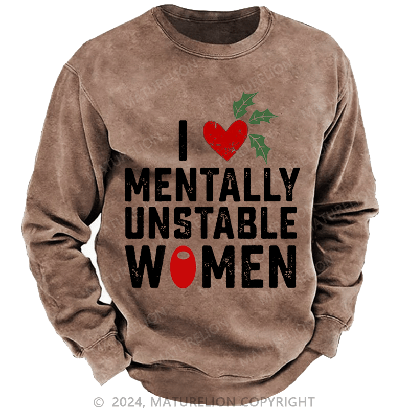 Maturelion Christmas Sweatshirt I Love Mentally Unstable Women wife Custom Washed Sweatshirt