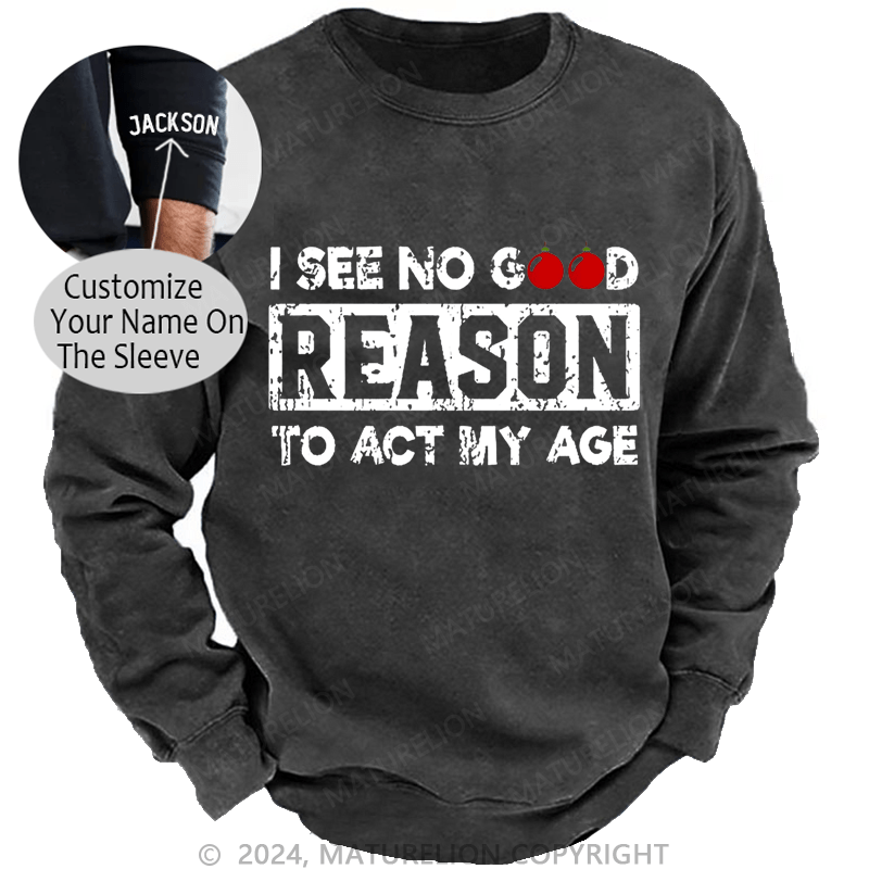 Maturelion Christmas Sweatshirt I See No Good Reason To Act My Age Custom Washed Sweatshirt