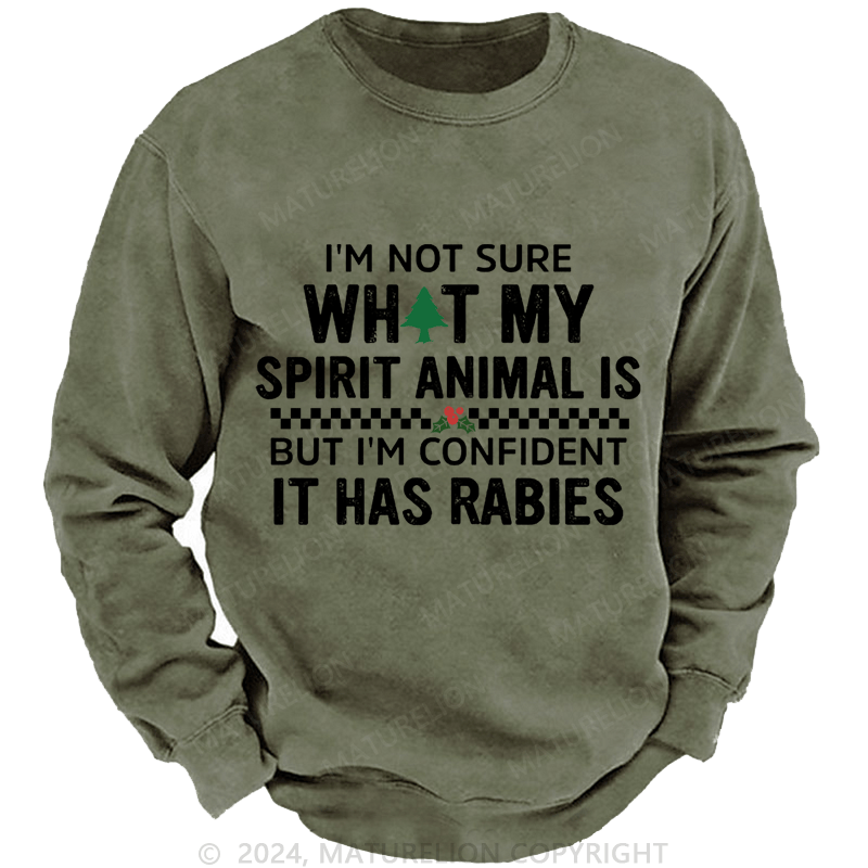 Maturelion Christmas Sweatshirt I'm Not Sure What My Spirit Animal Is But I'm Confident It Has Rabies Custom Washed Sweatshirt