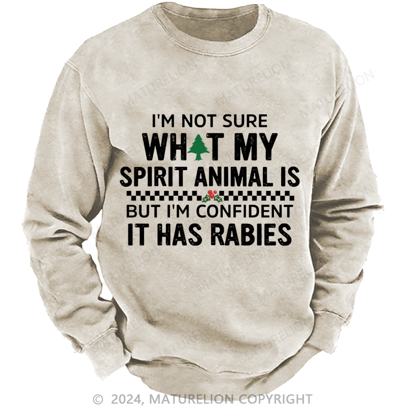 Maturelion Christmas Sweatshirt I'm Not Sure What My Spirit Animal Is But I'm Confident It Has Rabies Custom Washed Sweatshirt