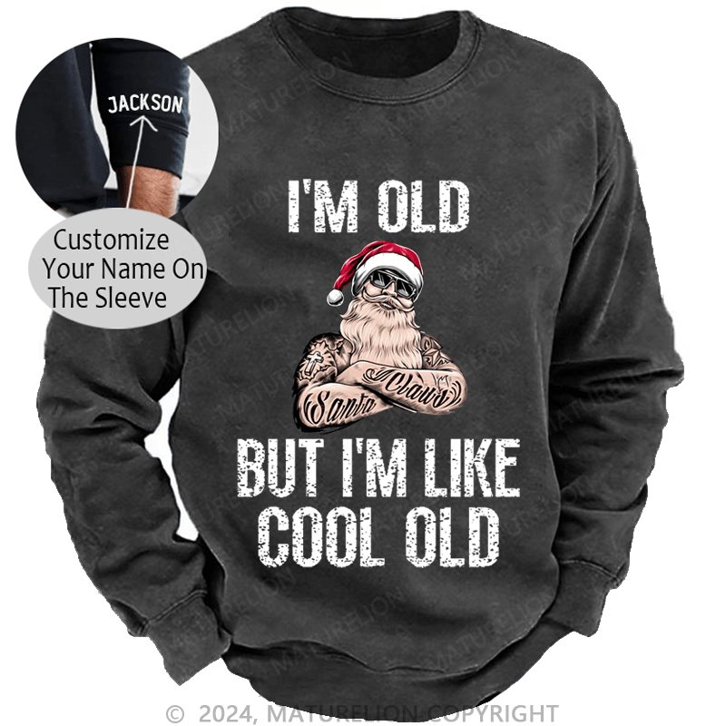 Maturelion Christmas Sweatshirt I'm Old But I'm Like Cool Old Custom Washed Sweatshirt