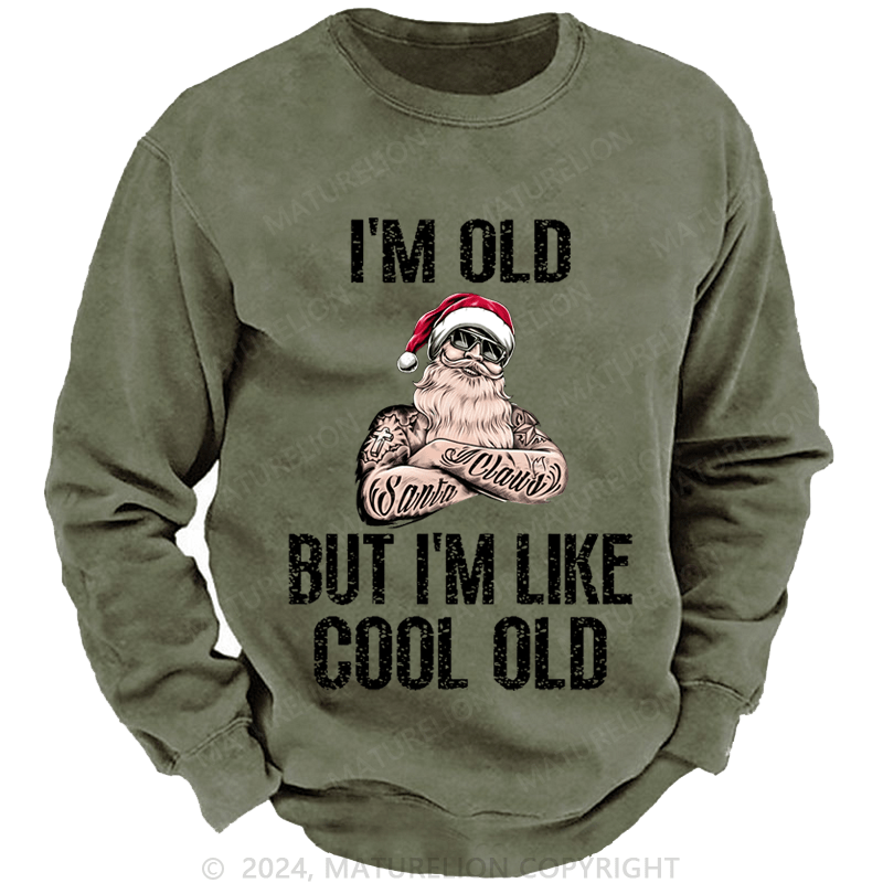 Maturelion Christmas Sweatshirt I'm Old But I'm Like Cool Old Custom Washed Sweatshirt