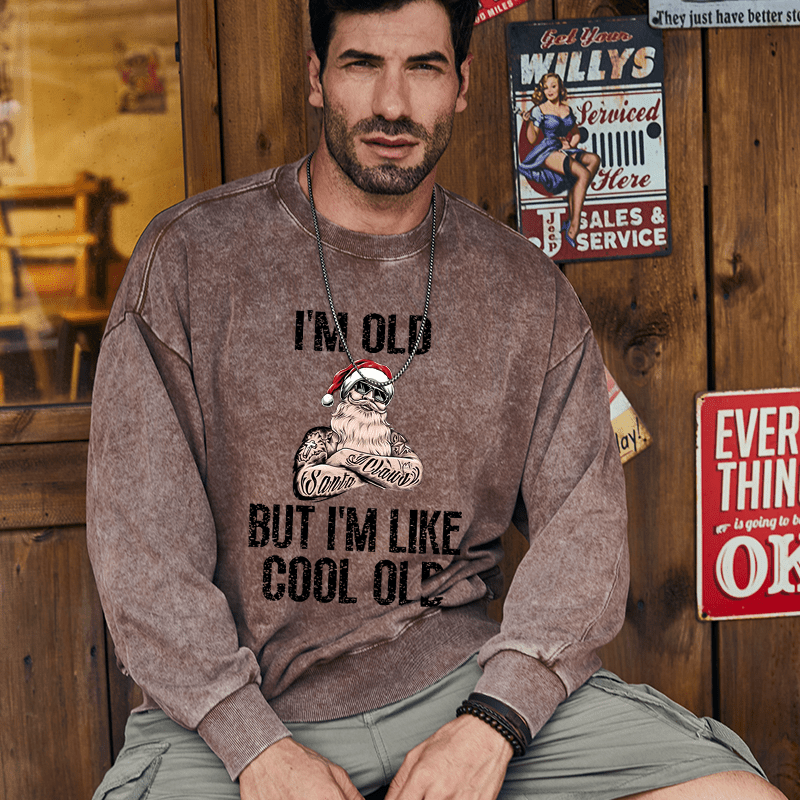 Maturelion Christmas Sweatshirt I'm Old But I'm Like Cool Old Custom Washed Sweatshirt