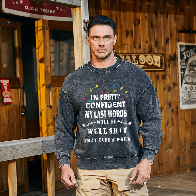 Maturelion Christmas Sweatshirt I'm Pretty Confident My Last Words Will Be Well Shit That Didn't Work Custom Washed Sweatshirt