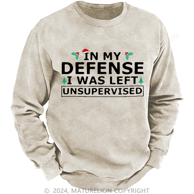 Maturelion Christmas Sweatshirt In My Defense I Was Left Unsupervised Custom Washed Sweatshirt