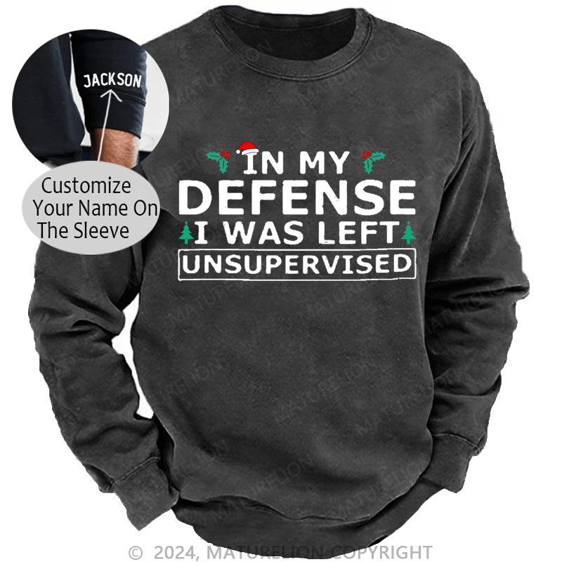 Maturelion Christmas Sweatshirt In My Defense I Was Left Unsupervised Custom Washed Sweatshirt