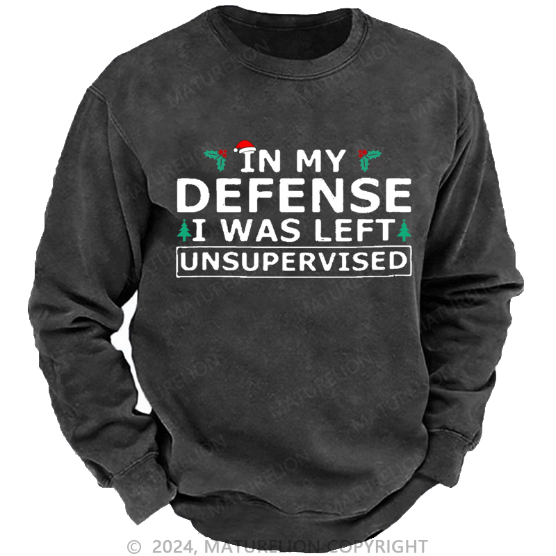 Maturelion Christmas Sweatshirt In My Defense I Was Left Unsupervised Custom Washed Sweatshirt