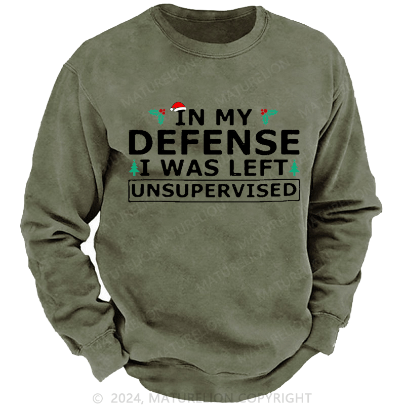Maturelion Christmas Sweatshirt In My Defense I Was Left Unsupervised Custom Washed Sweatshirt