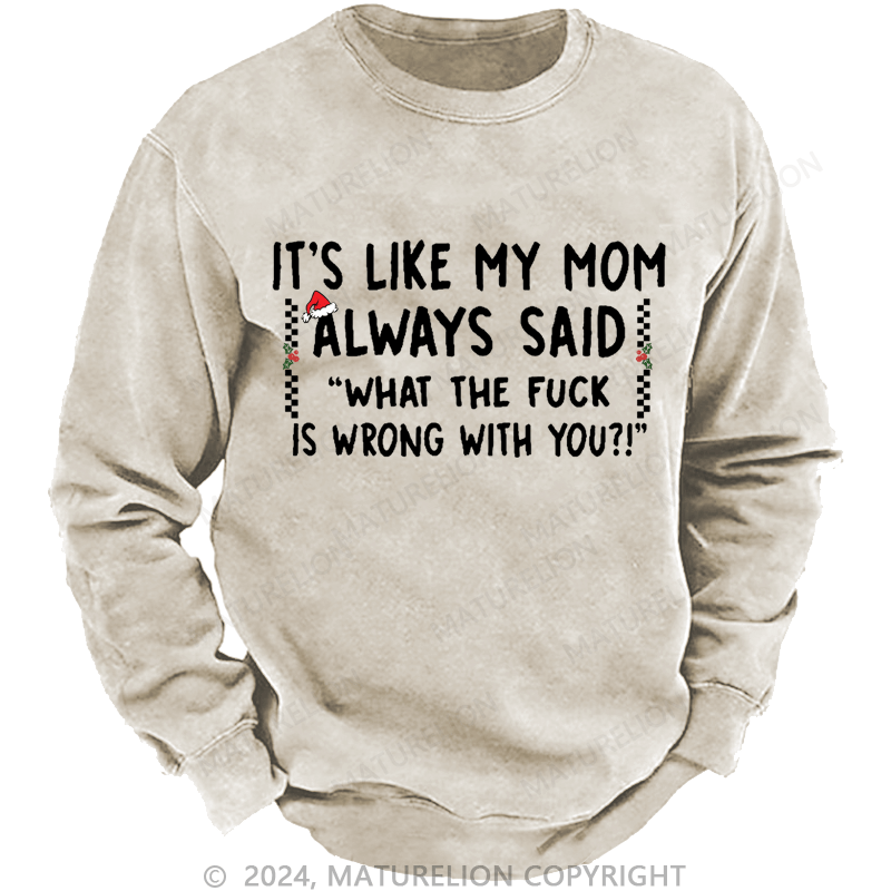 Maturelion Christmas Sweatshirt It's Like My Mom Always Said Funny Family Custom Washed Sweatshirt