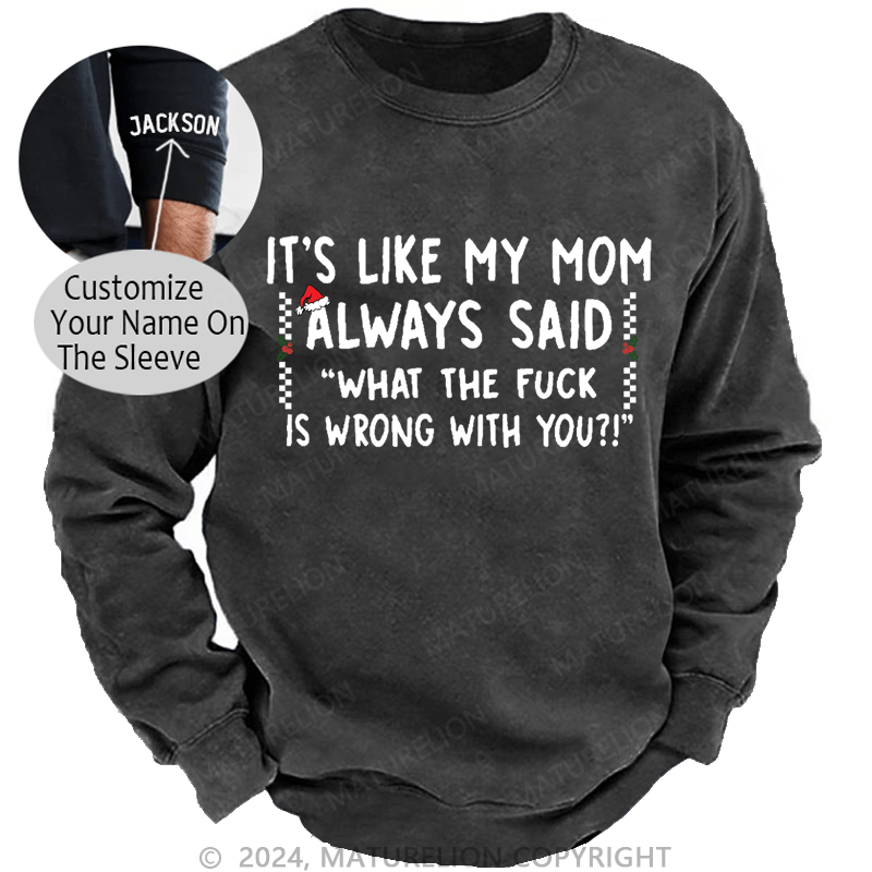 Maturelion Christmas Sweatshirt It's Like My Mom Always Said Funny Family Custom Washed Sweatshirt