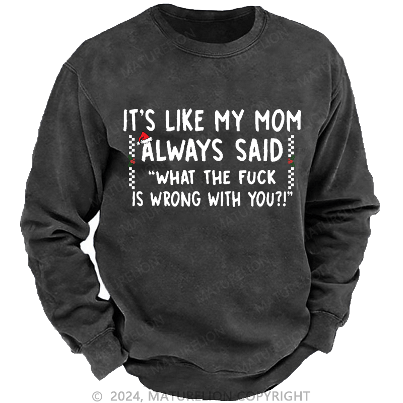 Maturelion Christmas Sweatshirt It's Like My Mom Always Said Funny Family Custom Washed Sweatshirt