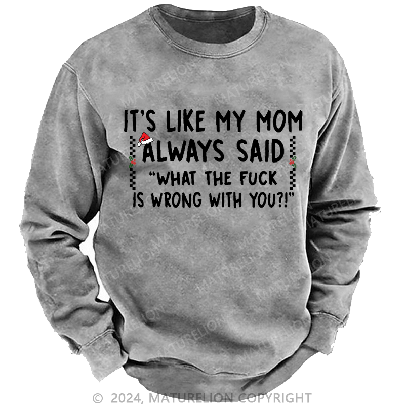 Maturelion Christmas Sweatshirt It's Like My Mom Always Said Funny Family Custom Washed Sweatshirt