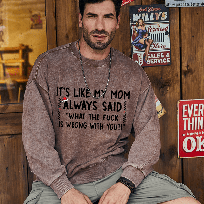 Maturelion Christmas Sweatshirt It's Like My Mom Always Said Funny Family Custom Washed Sweatshirt