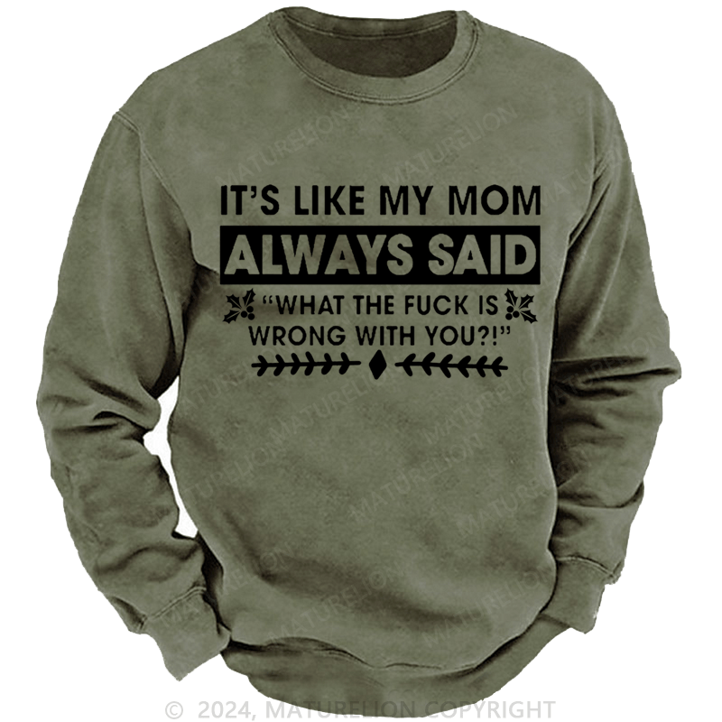 Maturelion Christmas Sweatshirt It's Like My Mom Always Said What The Fuck Is Wrong With You Casual Letters Custom Washed Sweatshirt