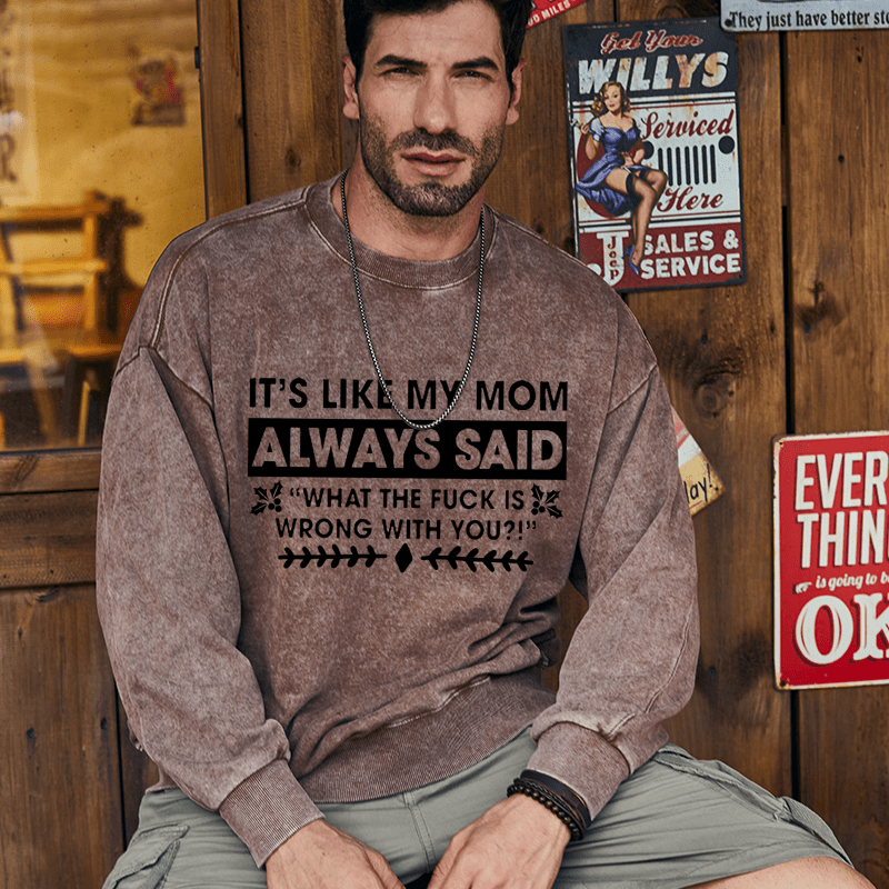Maturelion Christmas Sweatshirt It's Like My Mom Always Said What The Fuck Is Wrong With You Casual Letters Custom Washed Sweatshirt