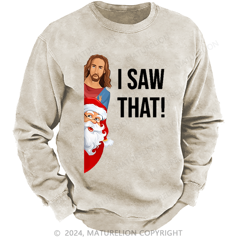 Maturelion Christmas Sweatshirt Jesus Christ I Saw That Custom Washed Sweatshirt