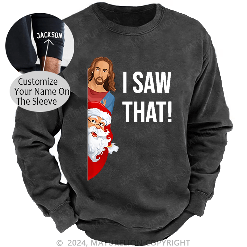 Maturelion Christmas Sweatshirt Jesus Christ I Saw That Custom Washed Sweatshirt