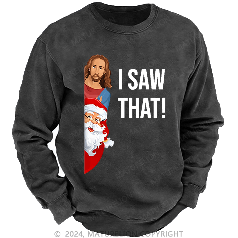 Maturelion Christmas Sweatshirt Jesus Christ I Saw That Custom Washed Sweatshirt