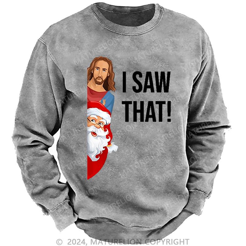Maturelion Christmas Sweatshirt Jesus Christ I Saw That Custom Washed Sweatshirt