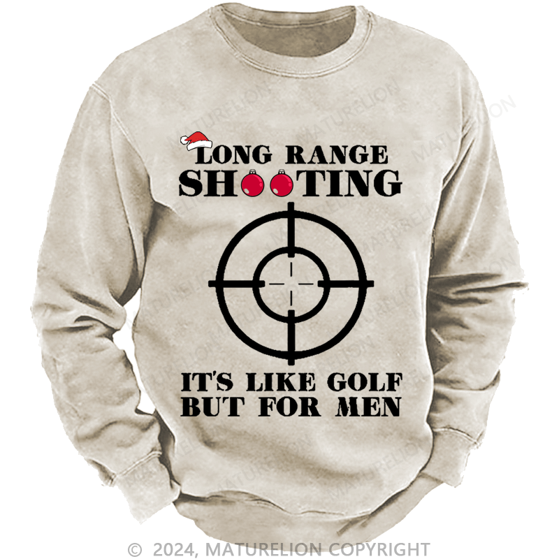 Maturelion Christmas Sweatshirt Long Range Shooting It's Like Golf But For Men Custom Washed Sweatshirt