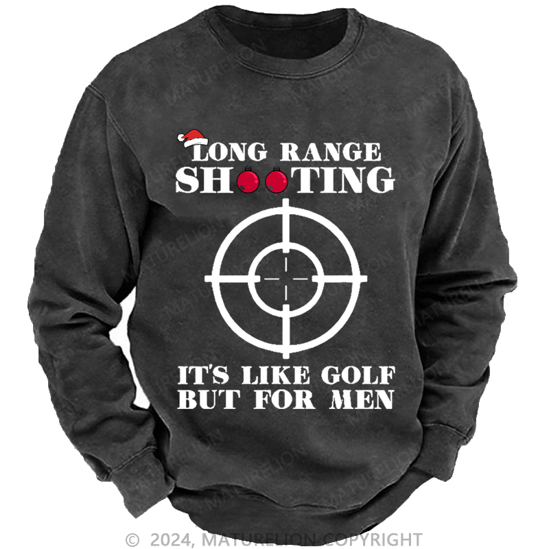 Maturelion Christmas Sweatshirt Long Range Shooting It's Like Golf But For Men Custom Washed Sweatshirt