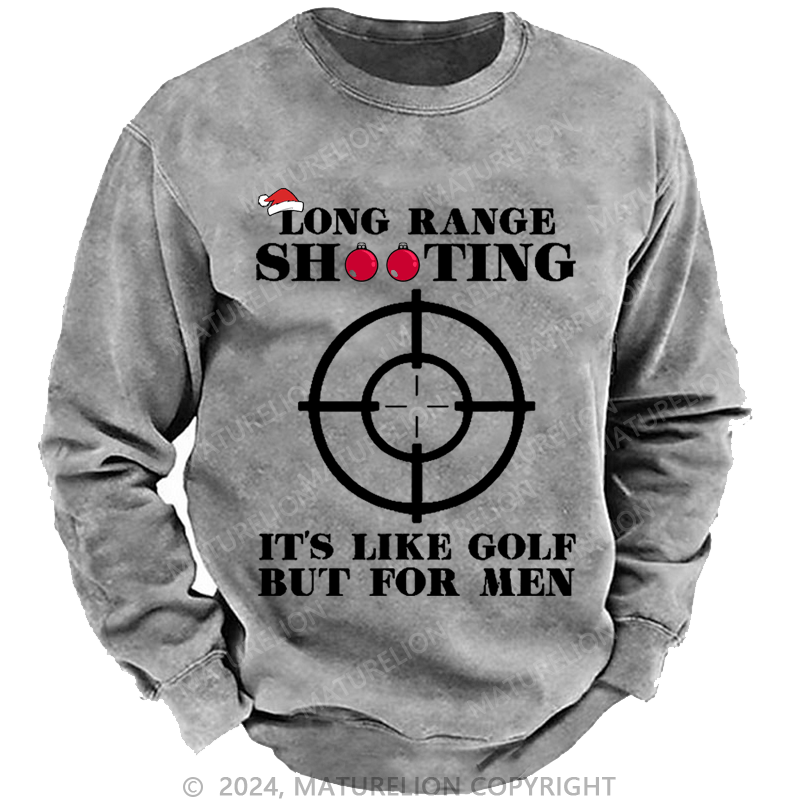 Maturelion Christmas Sweatshirt Long Range Shooting It's Like Golf But For Men Custom Washed Sweatshirt
