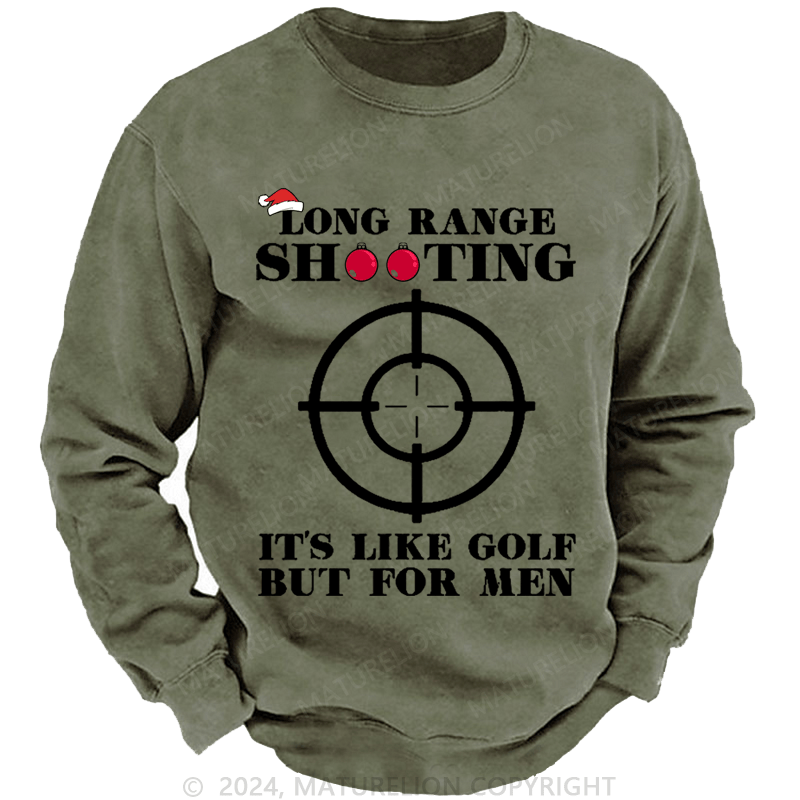 Maturelion Christmas Sweatshirt Long Range Shooting It's Like Golf But For Men Custom Washed Sweatshirt