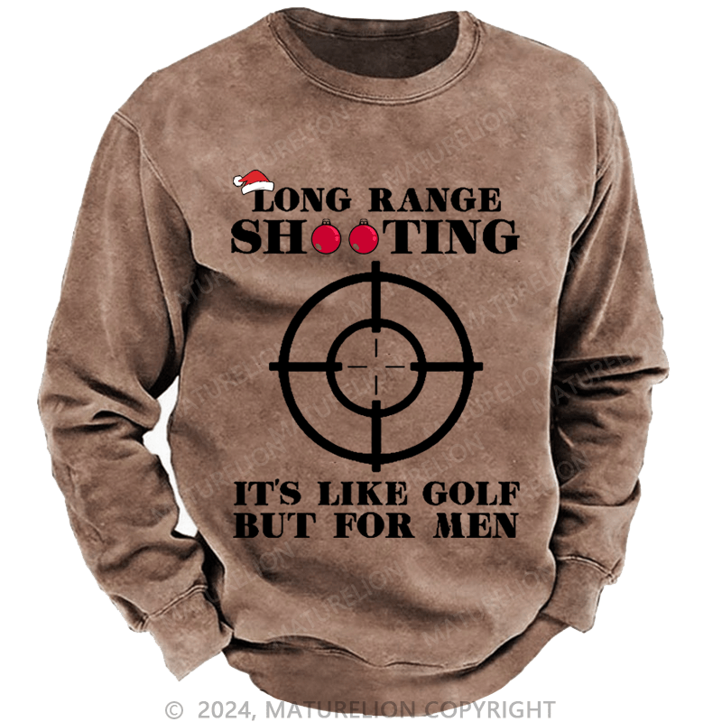 Maturelion Christmas Sweatshirt Long Range Shooting It's Like Golf But For Men Custom Washed Sweatshirt