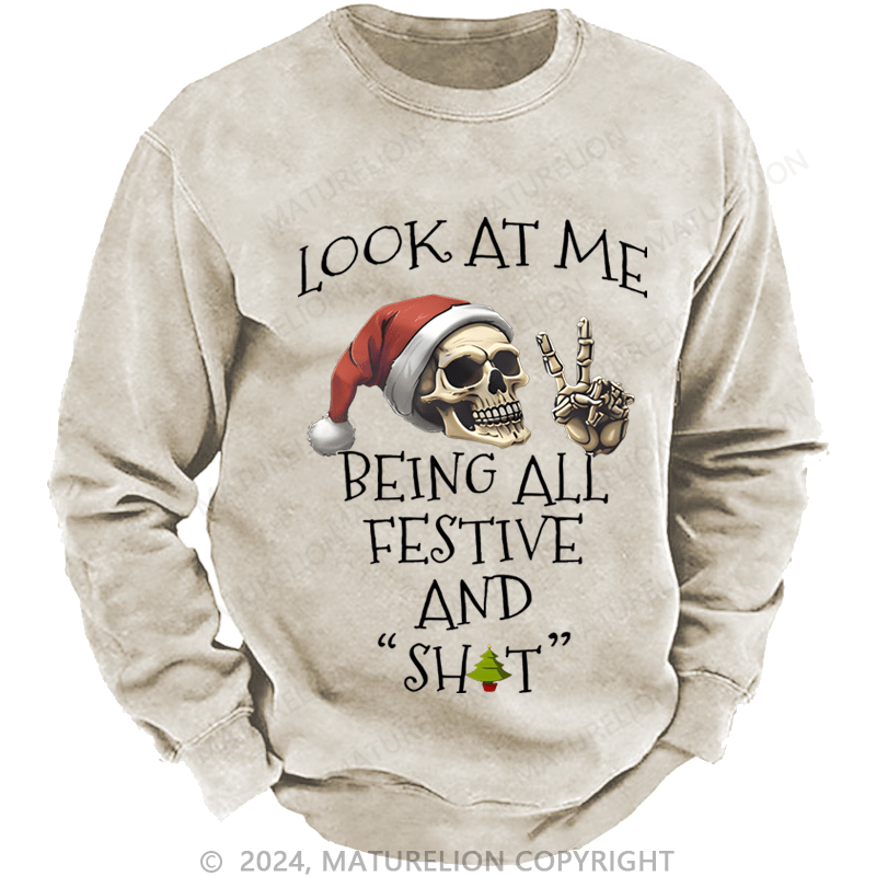 Maturelion Christmas Sweatshirt Look At Me Being All Festive And Shits Custom Washed Sweatshirt