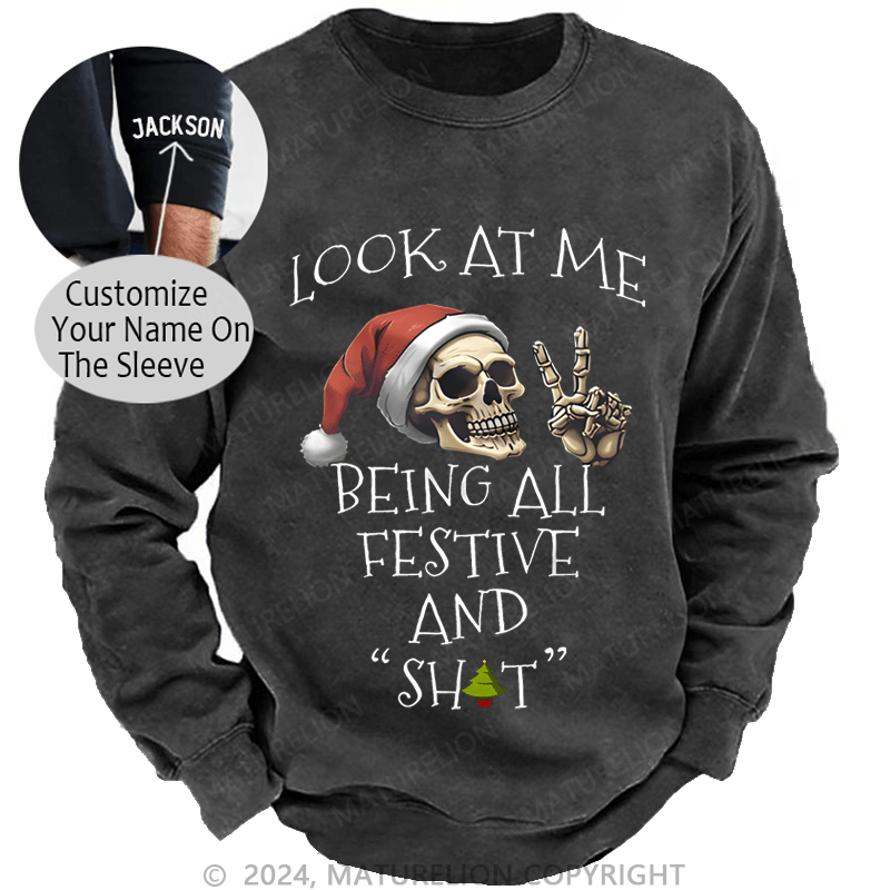 Maturelion Christmas Sweatshirt Look At Me Being All Festive And Shits Custom Washed Sweatshirt