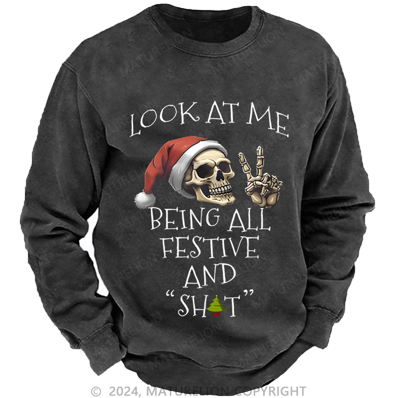 Maturelion Christmas Sweatshirt Look At Me Being All Festive And Shits Custom Washed Sweatshirt