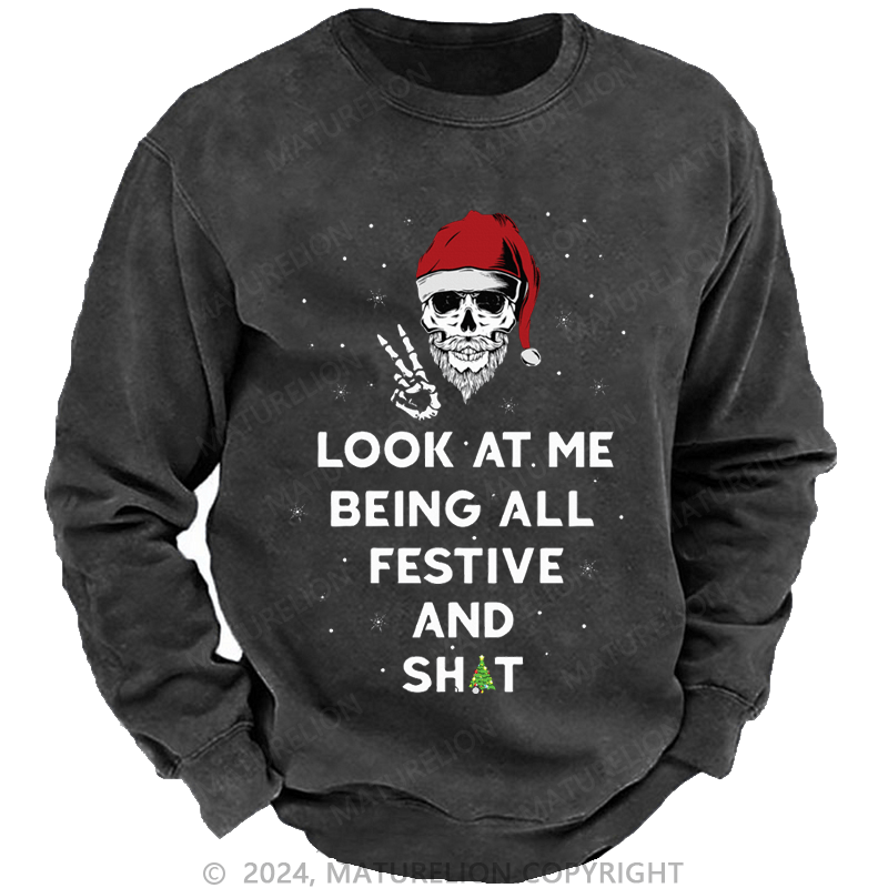 Maturelion Christmas Sweatshirt Look At Me Being All Festive And Shits Custom Washed Sweatshirt