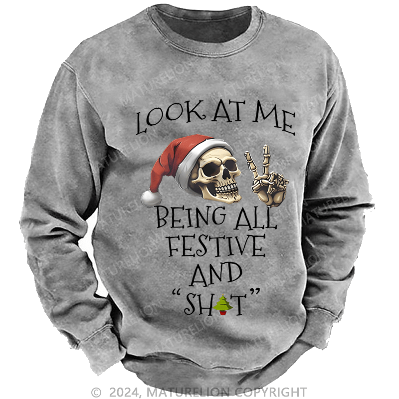 Maturelion Christmas Sweatshirt Look At Me Being All Festive And Shits Custom Washed Sweatshirt