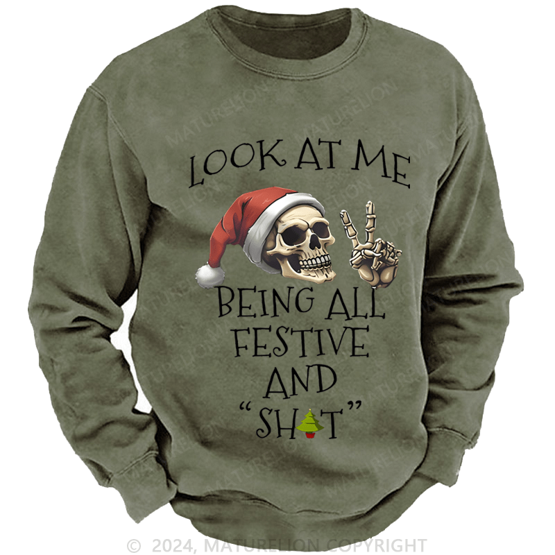 Maturelion Christmas Sweatshirt Look At Me Being All Festive And Shits Custom Washed Sweatshirt