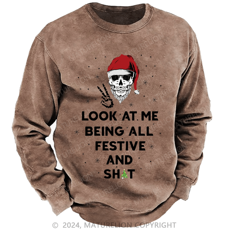 Maturelion Christmas Sweatshirt Look At Me Being All Festive And Shits Custom Washed Sweatshirt