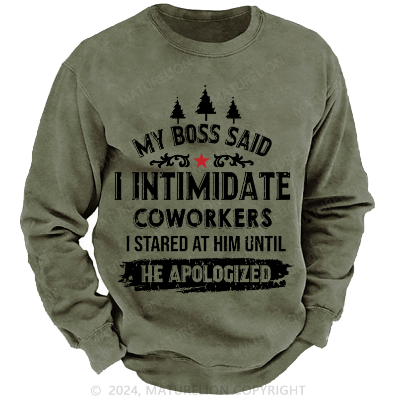 Maturelion Christmas Sweatshirt My Boss Said I Intimidate Coworkers I Stared At Him Until He Apologized Custom Washed Sweatshirt