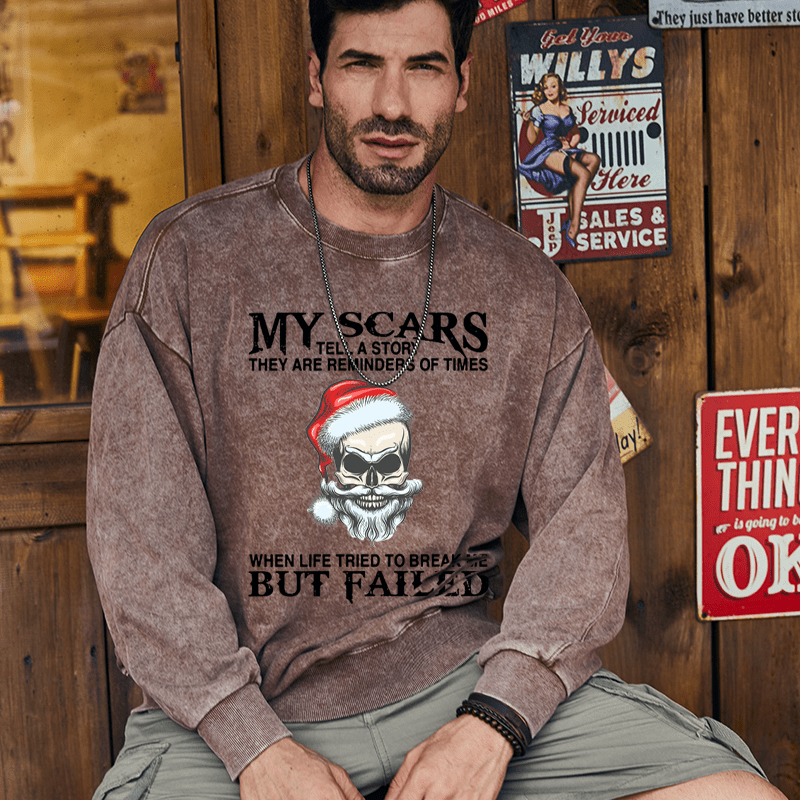 Maturelion Christmas Sweatshirt My Scars Tell A Story They Are Reminders Of When Life Tried To Break Me But Failed Custom Washed Sweatshirt