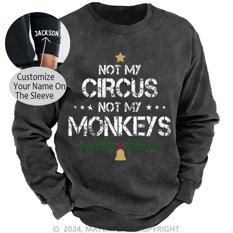 Maturelion Christmas Sweatshirt Not My Circus Not My Monkeys Custom Washed Sweatshirt