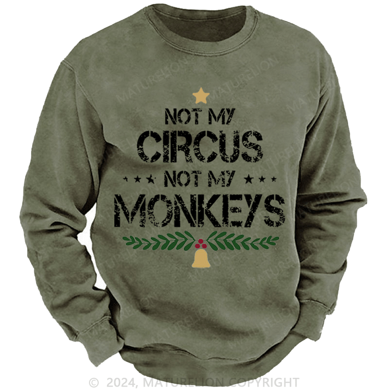 Maturelion Christmas Sweatshirt Not My Circus Not My Monkeys Custom Washed Sweatshirt